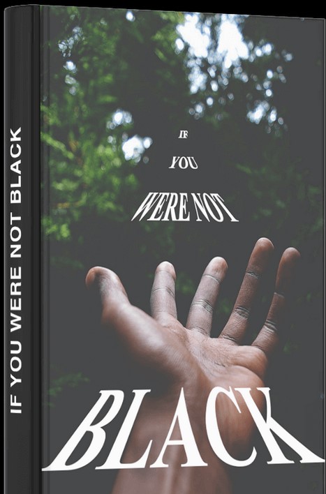 Front cover of If You Were Not Black Front cover
of If You Were Not Black
